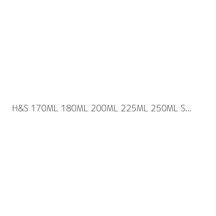 H&S 170ML+180ML+200ML+225ML+250ML SHAMPOO (IMP)