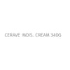 CERAVE  MOIS.. CREAM 340G