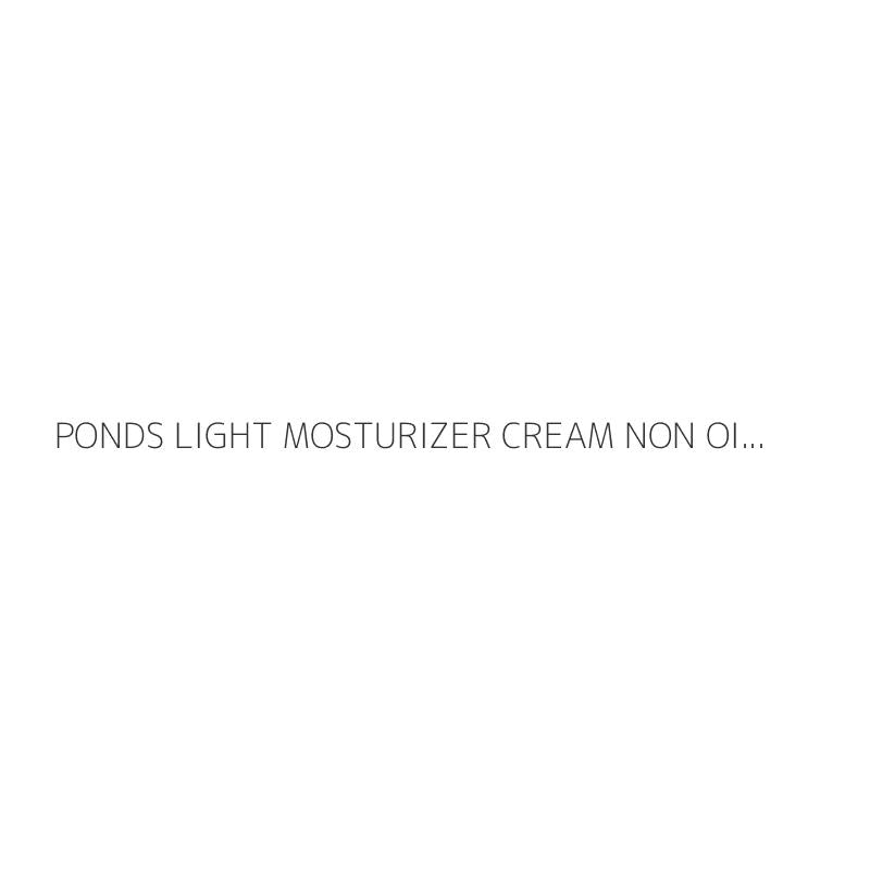 PONDS LIGHT MOSTURIZER CREAM NON OILY