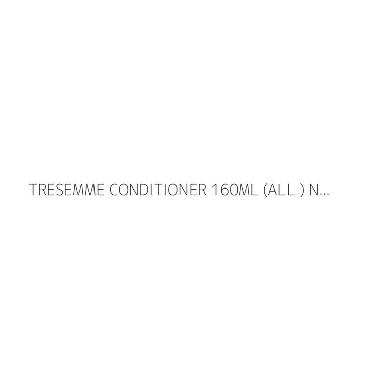 TRESEMME CONDITIONER 160ML (ALL ) NP