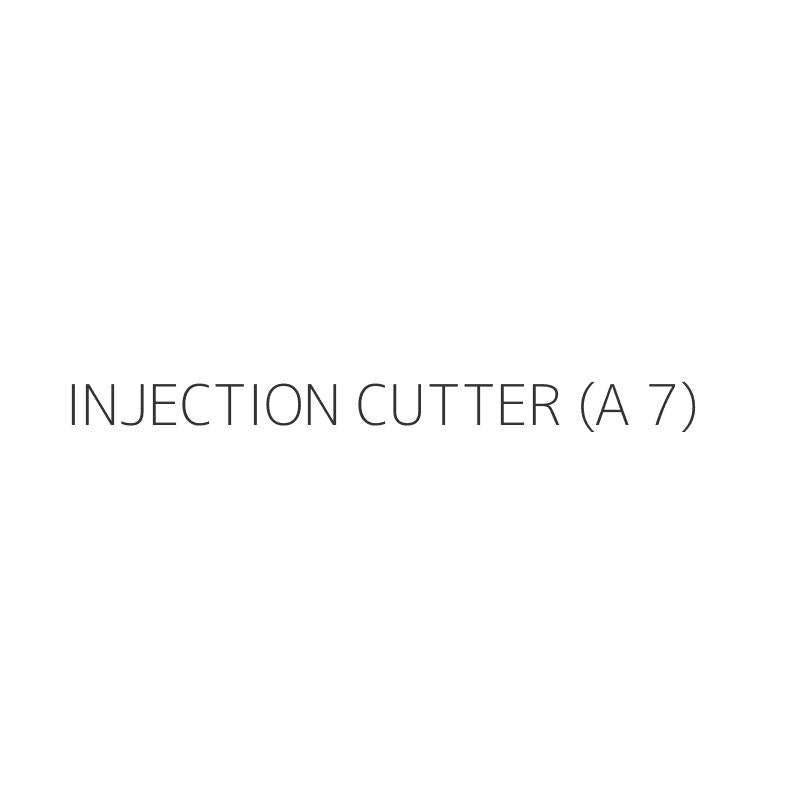 INJECTION CUTTER (A 7)
